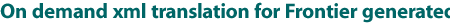 On demand xml translation for Frontier generated web pages