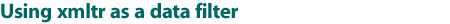 Using xmltr as a data filter